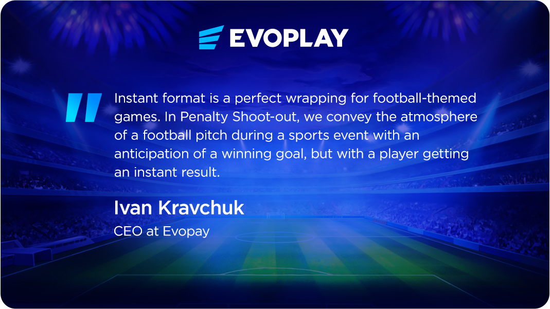 Ivan Kravchuk, CEO at Evoplay, about Penalty Shoot-out - our top performing instant game